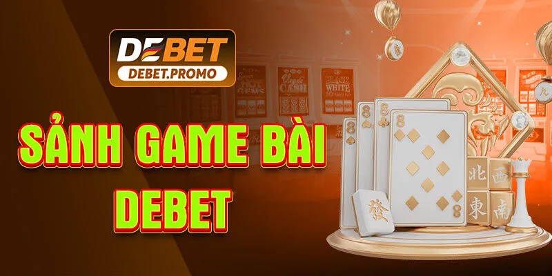 Giới thiệu tổng quan về Debet game bài Giới thiệu tổng quan về Debet game bài