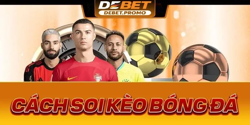 Kinh nghiệm soi kèo tài xỉu tại nhà cái Debet